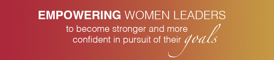 Empowering Women Leaders to become stronger and more confident in pursuit of their goals